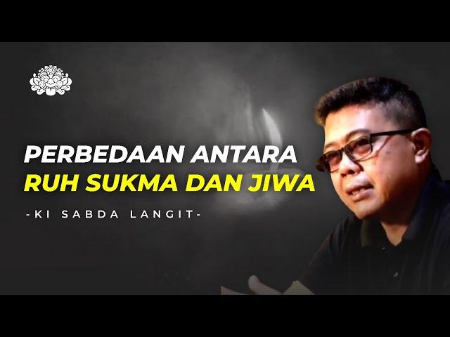 PERBEDAAN ANTARA RUH SUKMA DAN JIWA - KI SABDA LANGIT