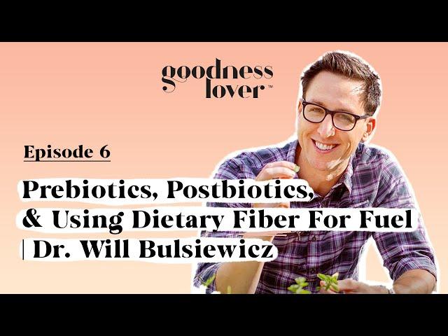 Prebiotics, Postbiotics, & Using Dietary Fiber For Fuel | The Gut Health MD (Dr. Will Bulsiewicz)