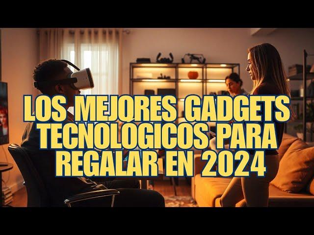 Los Mejores Gadgets Tecnológicos para Regalar en 2024