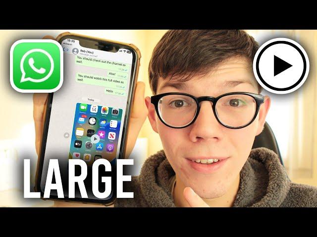 How To Send Large Videos On WhatsApp - Full Guide