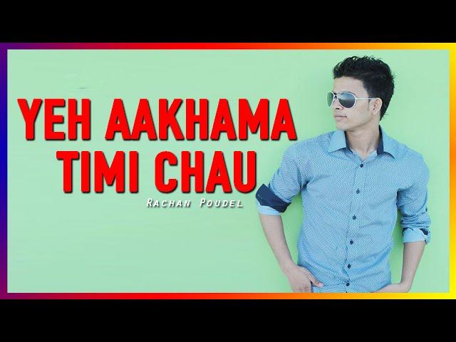 YE AANKHAMA TIMI CHEU (COVER SONG) - NAI NABHANNU LA 2