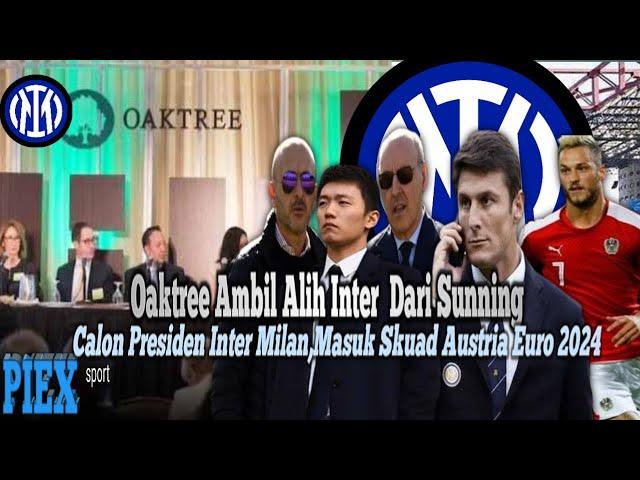 Oaktree Ambil Alih Inter Milan,Calon Presiden Inter Milan,Masuk Skuad Austria Euro 2024