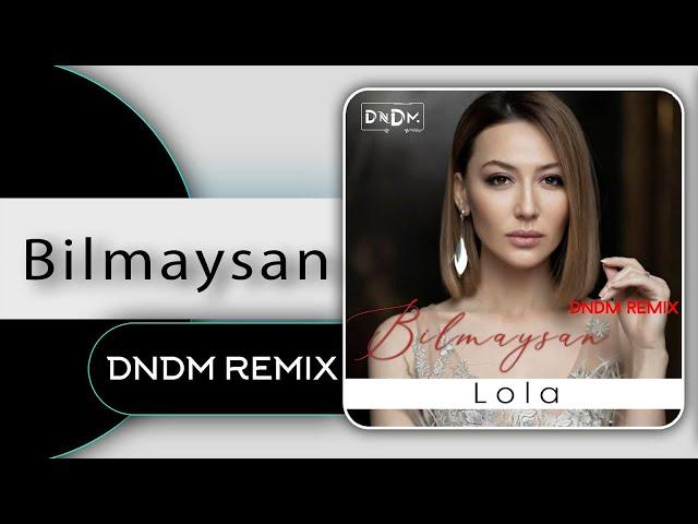 Lola - Bilmaysan (DnDM REMIX va DNDM  family)