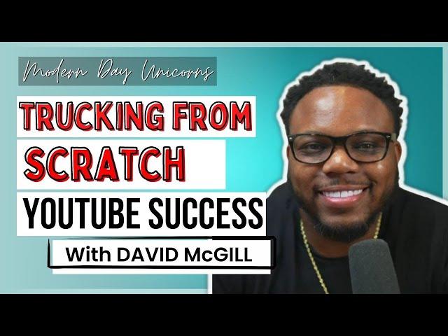 Trucking from Scratch YouTube Success with David McGill MDU E63