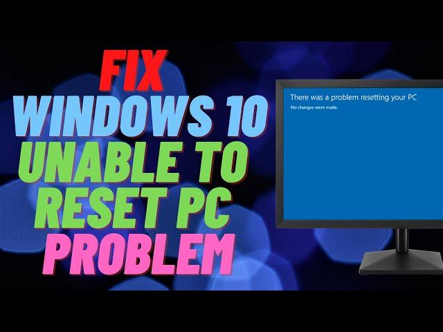 How to Fix Windows 10 Unable to Reset PC Problem