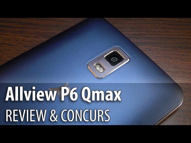 Allview P6 Qmax Review & Concurs (Phablet cu preț accesibil) - Mobilissimo.ro