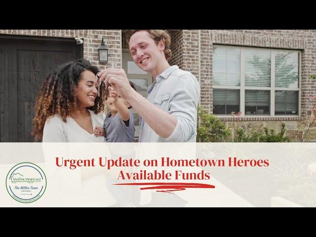 Urgent Update: Hometown Heroes Down Payment Assistance Program