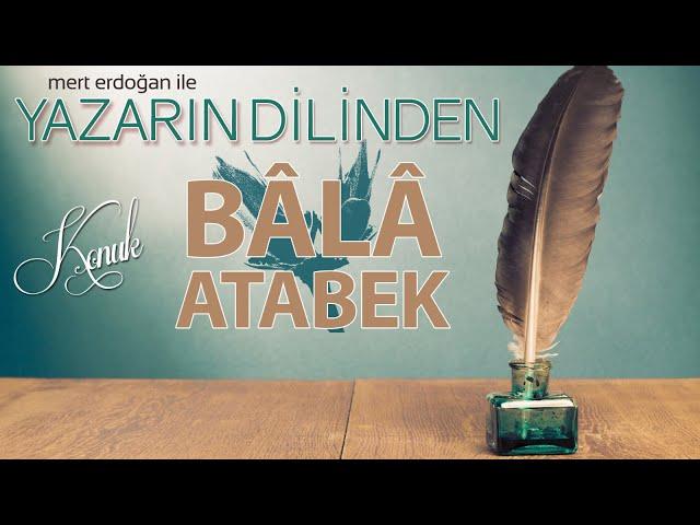 BÂLÂ ATABEK YAZARIN DİLİNDEN PROGRAMINDA...