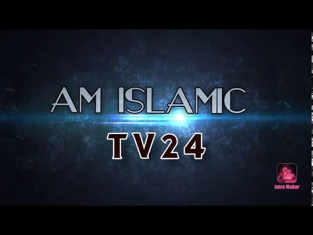 AM ISLAMIC TV24. INTRO