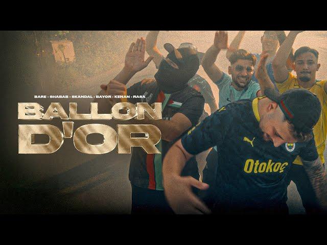 BARE x SHABAB x BAYOR x SKANDAL x KENAN x RASA - BALLON D'OR (Official Video)