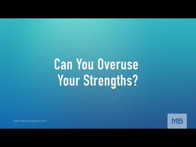 Adam Grant + Marcus Buckingham: Can you Overuse Your Strengths?