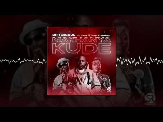 Bittersoul - Makhanya Kude Feat Khanya De Vocalist & Lee Mckrazy (Audio Visuals)