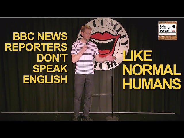 Luke Thompson Stand-Up Comedy / How BBC News reporters speak