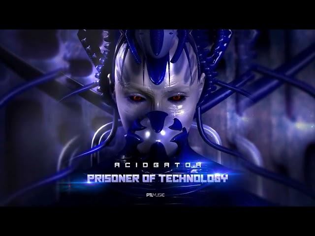 Acidgator - Prisoner of Technology [PTL Music 2022]