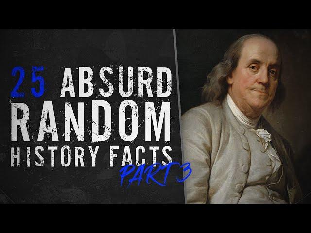 25 Absurd Random History Facts - Part 3