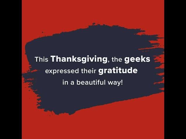 Geeks believe in expressing Gratitude as that's the best Attitude