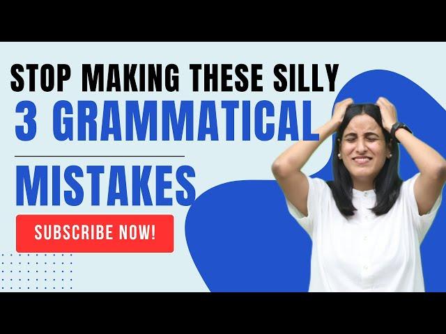 STOP Making these Silly Grammatical Mistakes NOW! 