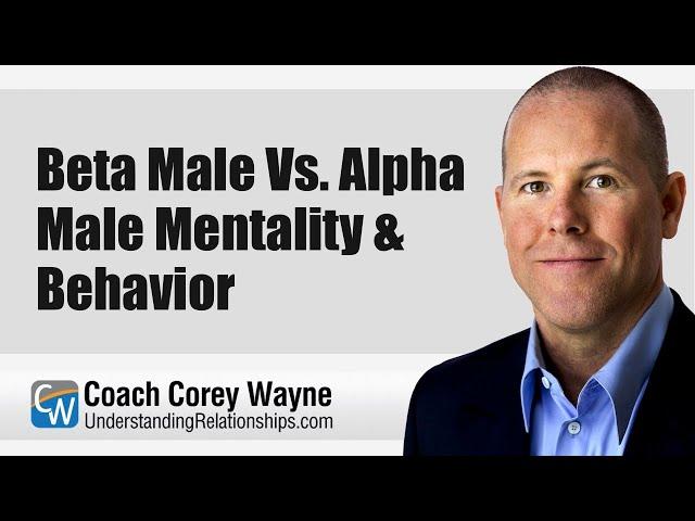 Beta Male Vs. Alpha Male Mentality & Behavior