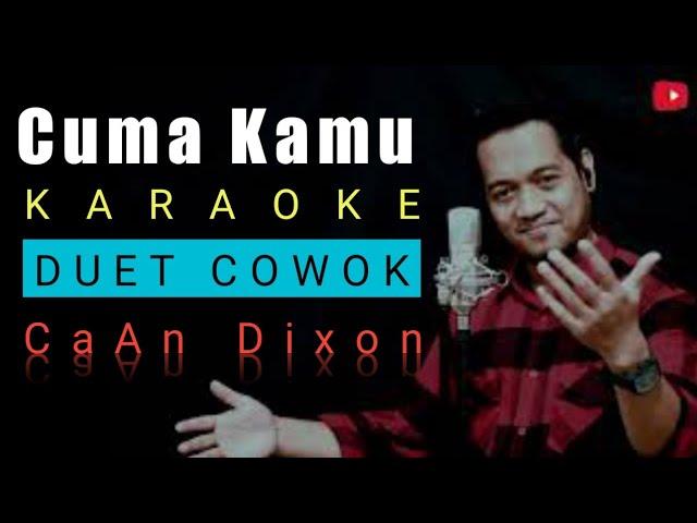 CUMA KAMU KARAOKE DUET COWOK || CaAn Dixon