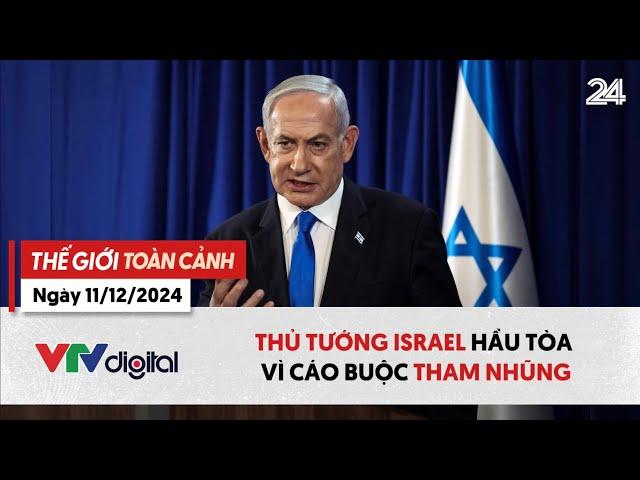 Thế giới toàn cảnh 11/12: Thủ tướng Israel hầu tòa vì cáo buộc tham nhũng | VTV24