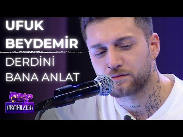 Ufuk Beydemir - Derdini Bana Anlat  (Ali ile Aramızda)