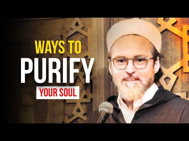 How to purify your soul - Shaykh Hamza Yusuf