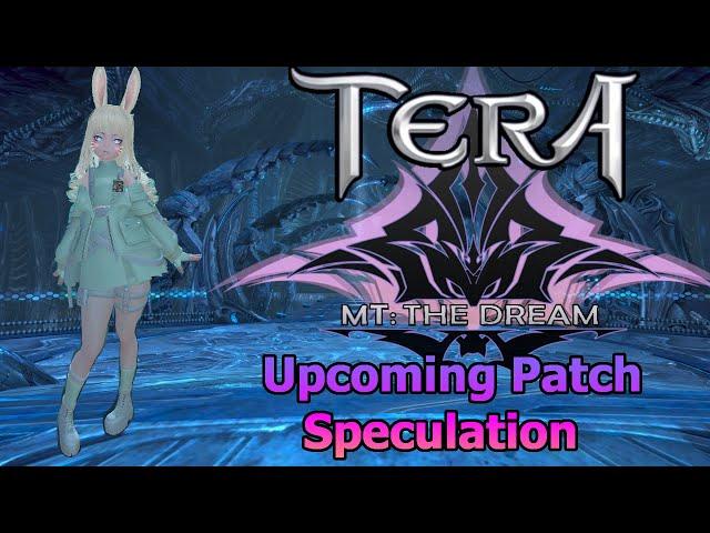 TERA MMORPG - MT the Dream - Upcoming Patch WHAT WE KNOW and My Speculation!