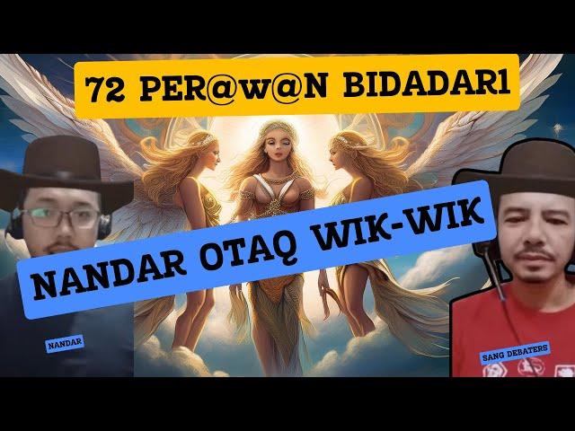 PARAHH NANDAR, OTAKNYA HANYA MIKIRIN 72 BIDADARI UNTUK MASUK SORG4..!!