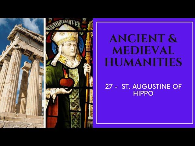 Ancient & Medieval Humanities - 27 - Augustine of Hippo