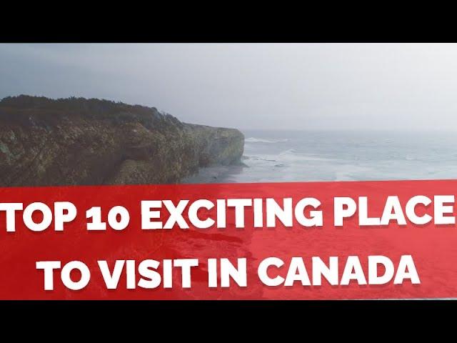 Top 10 Exciting Places to Visit in Canada