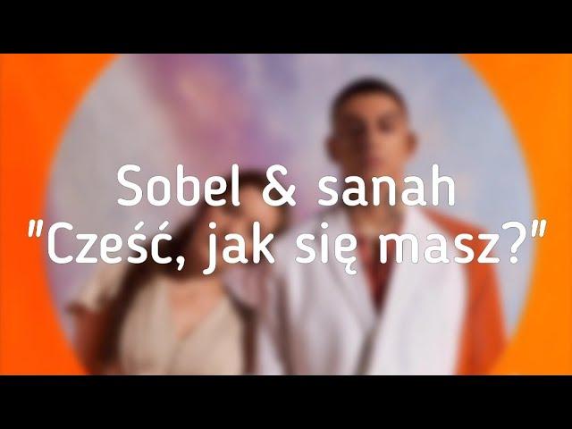 Sobel & sanah - Cześć, jak się masz? (Tekst / Lyrics)