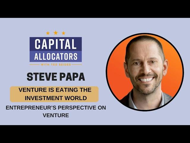 Steve Papa – Entrepreneur’s Perspective on Venture, Venture is Eating the Investment World...