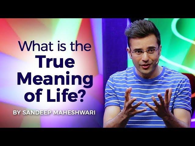 What is the True Meaning of Life? By Sandeep Maheshwari I Hindi