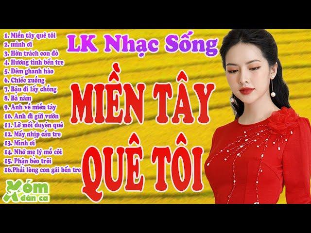 Lk miền tây quê tôi nhạc sống miền tây hay quá chừng - nhạc dân ca miền tây