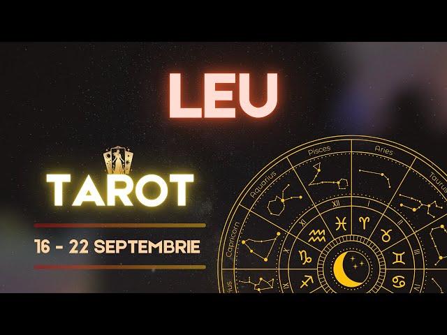 LEU ️ TAROT  PREVIZIUNI 16-22 SEPTEMBRIE