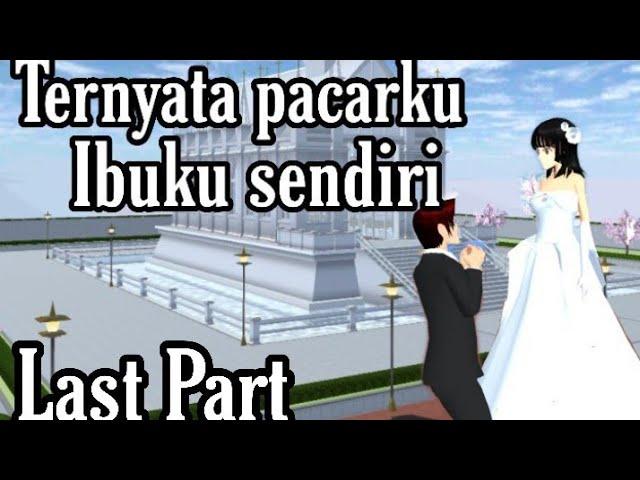 TERNYATA PACARKU IBUKU SENDIRI || LAST PART