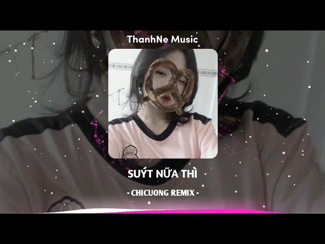 Suýt Nữa Thì - Andiez ( ChiCuong Remix ) | Nhạc Hot Tiktok 2023 Vol.20