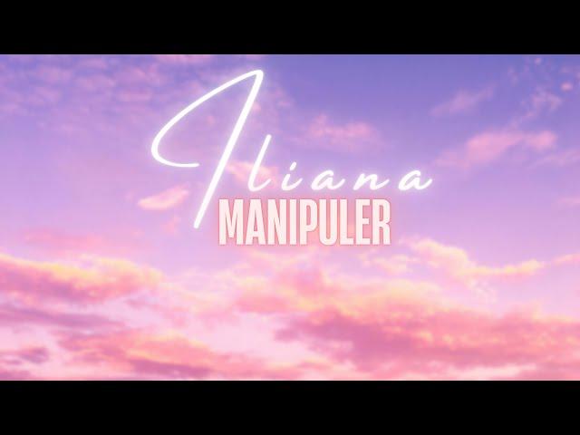 Iliana - Manipuler