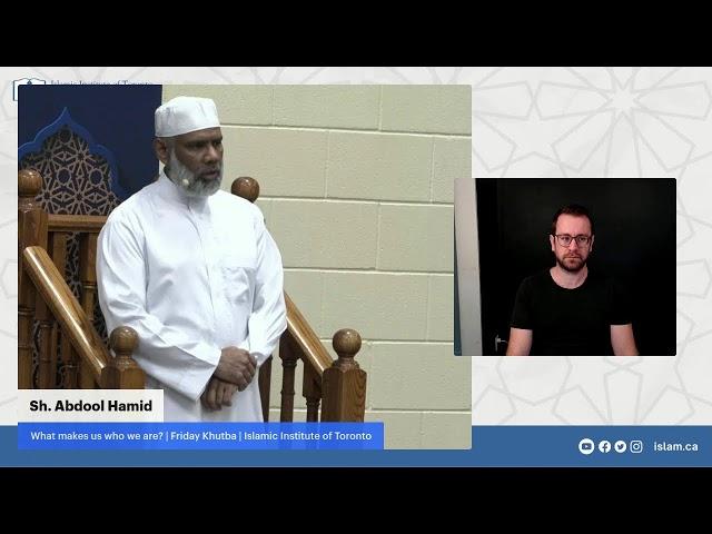 What makes us who we are?  | Friday Khutba at Islamic Institute of Toronto | Sh. Abdool Hamid