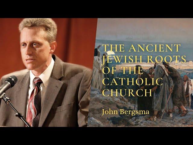 The Ancient Jewish Roots of the Catholic Church - John Bergsma