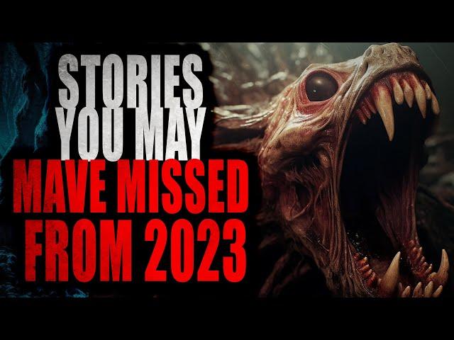 "Stories you may have missed in 2023" | Creepypasta Compilation