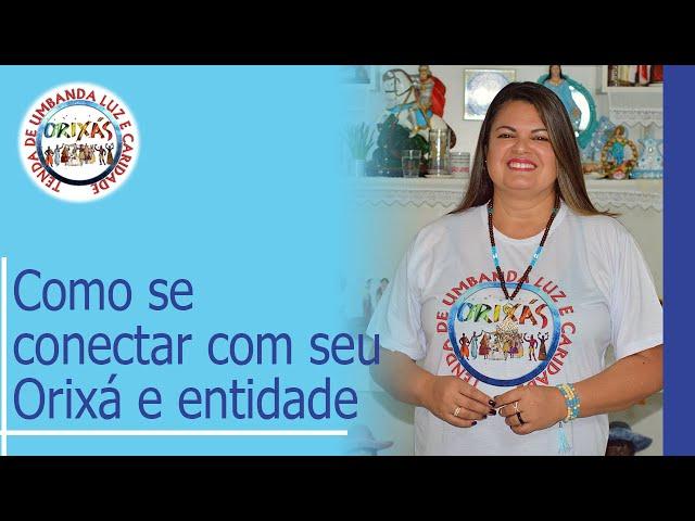 Como se conectar com seu Orixá e entidade - TULC - Mãe Renata