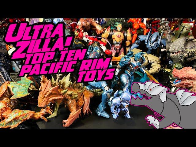 ULTRAZILLA'S TOP TEN PACIFIC RIM TOYS!