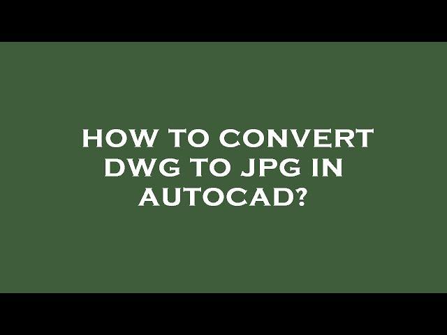 How to convert dwg to jpg in autocad?