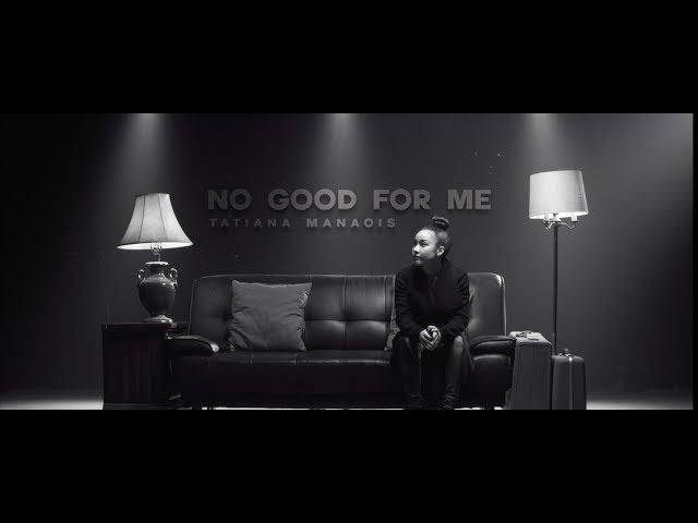 No Good For Me | Tatiana Manaois (Official Music Video)