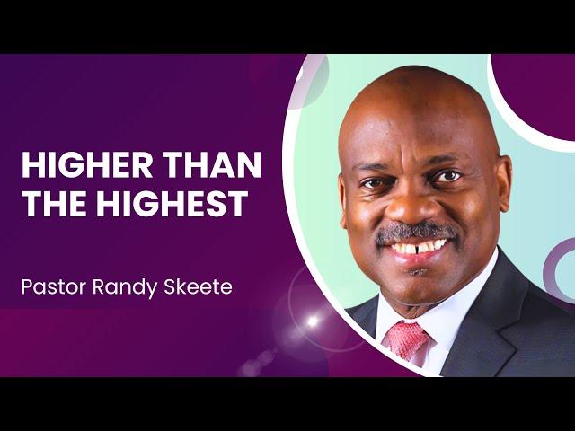 Higher than the Highest | Pastor Randy Skeete | Wellingborough SDA Church, UK