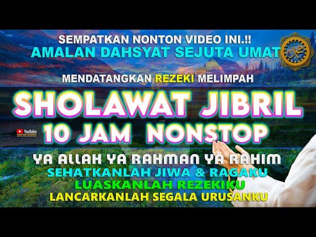 Sholawat Jibril 10 Jam Nonstop Tanpa Musik Amalan Dahsyat Sholawat Penarik Rezeki Dari Arah Manapun