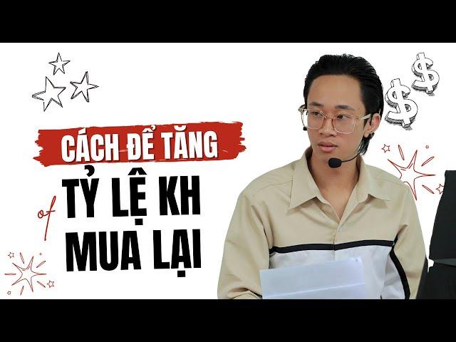 Cách để tăng tỷ lệ mua lại | 3 Bước Chăn Bò | Chu Minh Hạnh