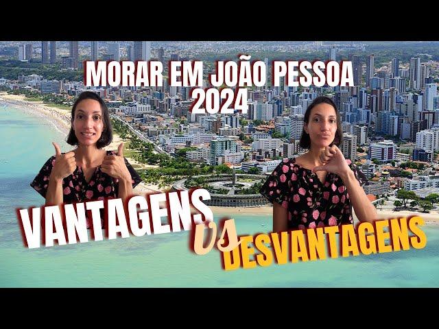 VANTAGENS E DESVANTAGENS DE MORAR EM JOÃO PESSOA EM 2024. Minha opinião depois de 6 meses