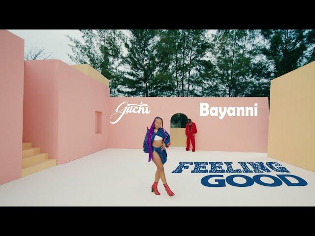 Guchi & @itsbayanni  - Feeling Good (Official Video)